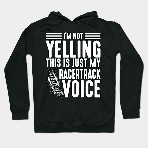 I'm Not Yelling This Is My Racetrack Voice Hoodie by Attia17